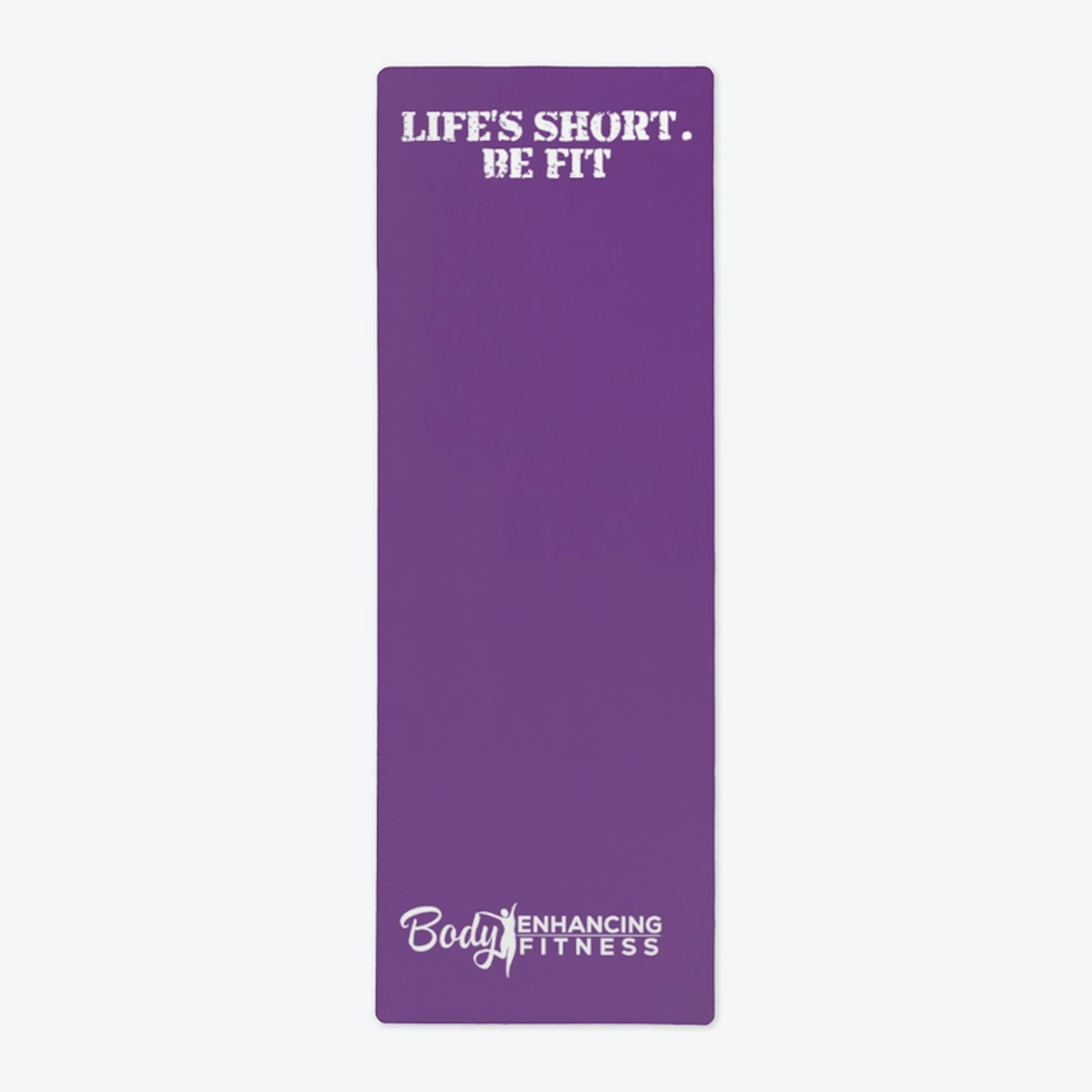 Life's Short BE Fit - Premium Yoga Mat